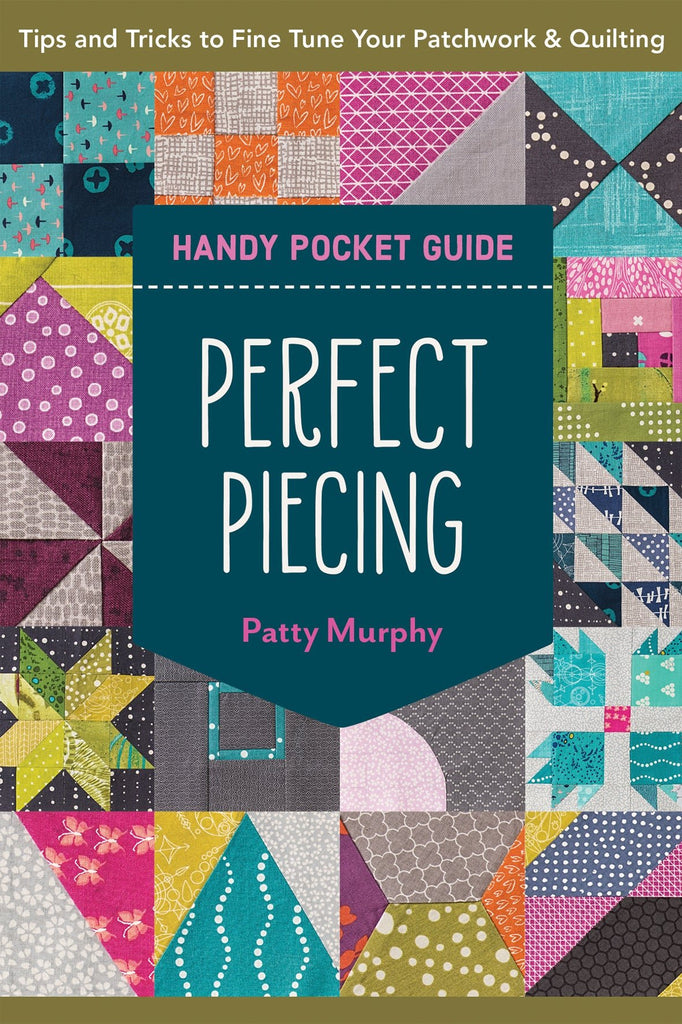 Perfect Piecing - Handy Pocket Guide - Patty Murphy - The Eternal Maker - UK Fabric Shop