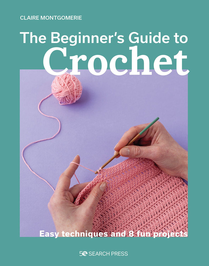 The Beginners Guide To Crochet - Claire Montgomerie - The Eternal Maker - UK Fabric Shop