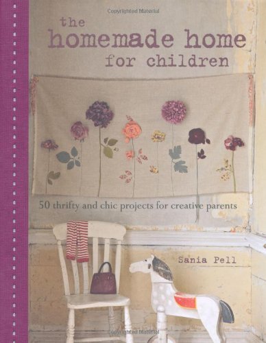 The Homemade Home for Children :50 Thrifty and Chic Projects for Creative Parents - The Eternal Maker - UK Fabric Shop